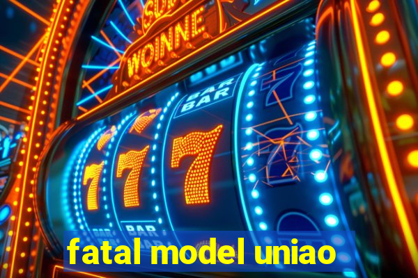 fatal model uniao